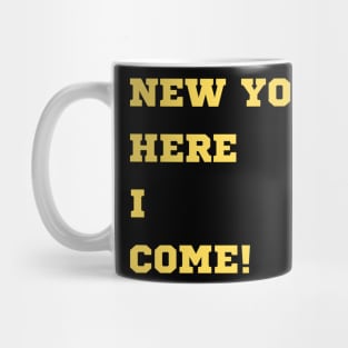 NEW YORK, HERE I COME! Mug
